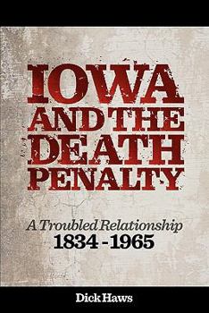 Paperback Iowa and the Death Penalty A Troubled Relationship 1834 - 1965 Book