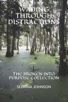 Paperback Wading Through Distractions: The Broken Into Purpose Collection Book