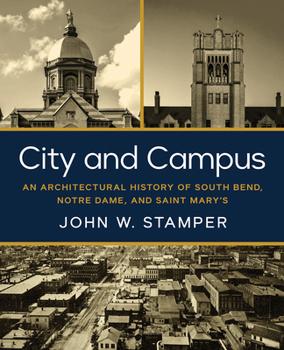 Hardcover City and Campus: An Architectural History of South Bend, Notre Dame, and Saint Mary's Book