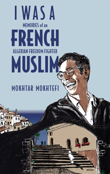 Hardcover I Was a French Muslim: Memories of an Algerian Freedom Fighter Book