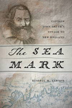 Hardcover The Sea Mark: Captain John Smith's Voyage to New England Book