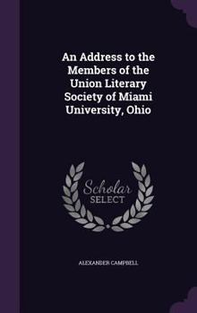 Hardcover An Address to the Members of the Union Literary Society of Miami University, Ohio Book