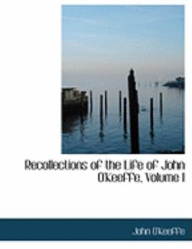 Paperback Recollections of the Life of John O'Keeffe, Volume I [Large Print] Book