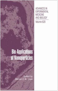 Bio-Applications of Nanoparticles (Advances in Experimental Medicine and Biology) (Advances in Experimental Medicine and Biology) - Book #620 of the Advances in Experimental Medicine and Biology