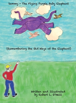 Hardcover Sammy The Flying Purple Baby Elephant: Remembering the Old Ways of the Elephant Book