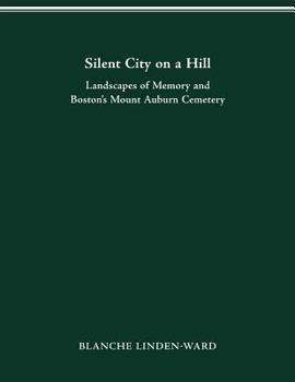 Paperback Silent City on a Hill: Landscapes of Memory and Boston's Mount Auburn Cemetery Book
