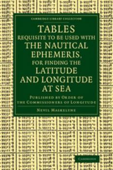 Paperback Tables Requisite to Be Used with the Nautical Ephemeris, for Finding the Latitude and Longitude at Sea: Published by Order of the Commissioners of Lon Book