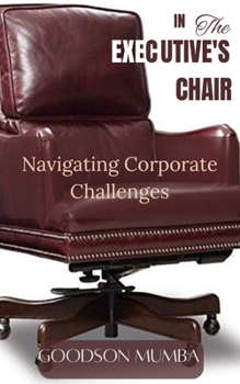 Paperback In the Executive's Chair: Navigating Corporate Challenges Book