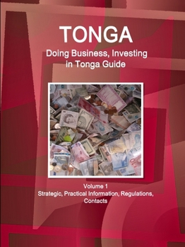 Paperback Tonga: Doing Business, Investing in Tonga Guide Volume 1 Strategic, Practical Information, Regulations, Contacts Book