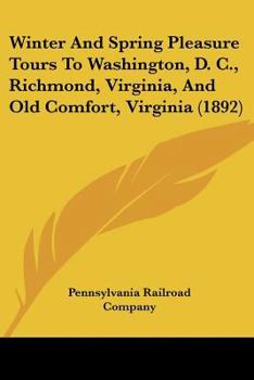 Paperback Winter And Spring Pleasure Tours To Washington, D. C., Richmond, Virginia, And Old Comfort, Virginia (1892) Book