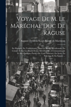 Paperback Voyage De M. Le Maréchal Duc De Raguse: En Hongrie, En Transylvanie, Dans La Russie Méridionale, En Crimée Et Sur Les Bords De La Mer D'azoff; À Const [French] Book