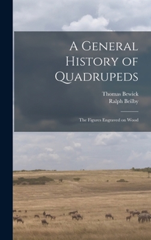 Hardcover A General History of Quadrupeds: the Figures Engraved on Wood Book