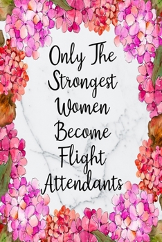 Only The Strongest Women Become Flight Attendants: Cute Address Book with Alphabetical Organizer, Names, Addresses, Birthday, Phone, Work, Email and Notes (Address Book 6x9 Size Jobs)