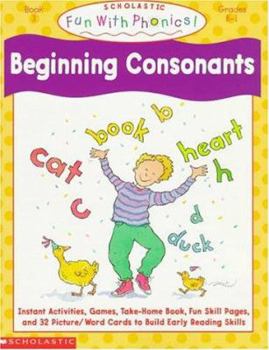 Paperback Fun with Phonics! Beginning Consonants: Instant Activities, Games, Take-Home Book, Fun Skill Pages, and 32 Picture/Word Cards to Build Early Reading S Book