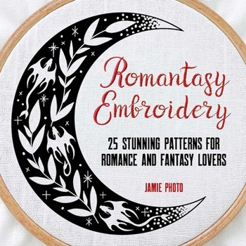 Paperback Romantasy Embroidery: 23 Stunning Patterns for Romance and Fantasy Lovers Book