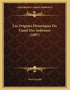 Paperback Les Origines Historiques Du Canal Des Ardennes (1897) [French] Book