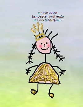 Ich bin deine Schwester und male dir ein Bilderbuch: Mädchen - Pubertät - Frau - Familie - Schwester - Bruder - Malbuch