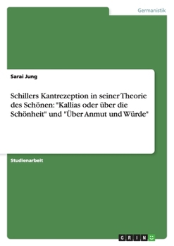 Paperback Schillers Kantrezeption in seiner Theorie des Schönen: "Kallias oder über die Schönheit" und "Über Anmut und Würde" [German] Book