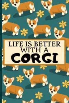 Life Is Better With A Corgi: Funny And Cute Corgi Blank Lined Notebook Journal 6X9 Great Birthday Gift Idea For Corgi Lovers