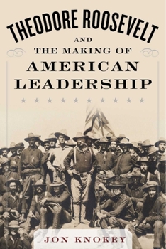 Hardcover Theodore Roosevelt and the Making of American Leadership Book
