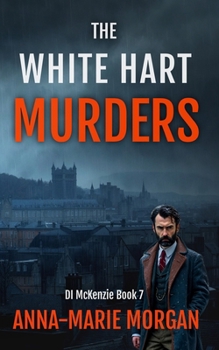 The White Hart Murders: DI McKenzie Book 7 (DI McKenzie Mystery Thriller Series)