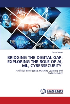 Paperback Bridging the Digital Gap: Exploring the Role of Ai, ML, Cybersecurity Book