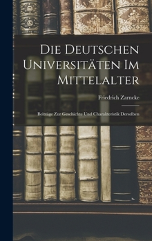 Hardcover Die Deutschen Universitäten im Mittelalter: Beiträge zur Geschichte und Charakteristik Derselben Book