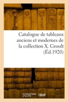 Paperback Catalogue de tableaux anciens et modernes de la collection X. Groult [French] Book