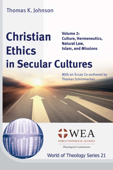 Christian Ethics in Secular Cultures, Volume 2: Culture, Hermeneutics, Natural Law, Islam, and Missions