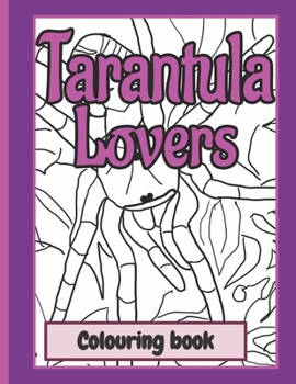 Tarantula Lover's Colouring Book: a coloring book for tarantula keepers