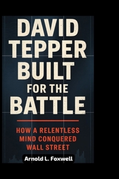 Paperback David Tepper: Built for the Battle: How a Relentless Mind Conquered Wall Street Book