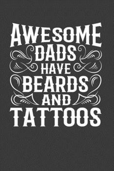 Awesome Dads Have Beards And Tattoos: Perfect Notebook For Dads Who Have Tattoos and Beards. Cute Cream Paper 6*9 Inch With 100 Pages Notebook For Writing Daily Routine, Journal and Hand Note