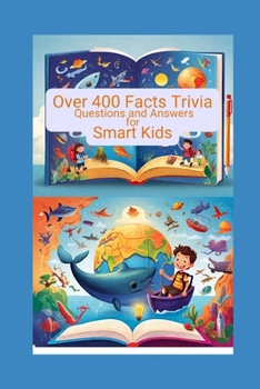 Paperback Over 400 Mind-Blowing Facts: Trivia Questions and Answers for Smart Kids: Random Engaging Riddles and Fun Challenges to Spark Curiosity About anima Book