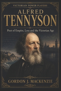 Alfred Tennyson: Poet of Empire, Loss and the Victorian Age (Victorian Power Players)