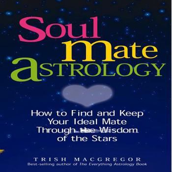 Paperback Soulmate Astrology: How to Find and Keep Your Ideal Mate Through the Wisdom of the Stars Book