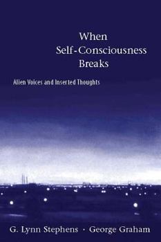 Hardcover When Self-Consciousness Breaks: Alien Voices and Inserted Thoughts Book