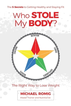 Paperback Who Stole My Body?: The Right Way to Lose Weight - The Five Secrets to Getting Healthy and Staying Fit Book