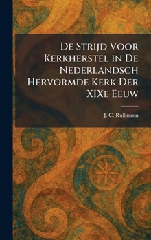 De Strijd Voor Kerkherstel in De Nederlandsch Hervormde Kerk Der XIXe Eeuw (Dutch Edition)