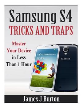 Paperback Samsung S4 Tricks and Traps: Master Your Device in Less Than 1 Hour Book