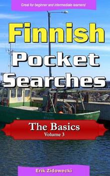 Finnish Pocket Searches - The Basics - Volume 3: A set of word search puzzles to aid your language learning (Pocket Languages)