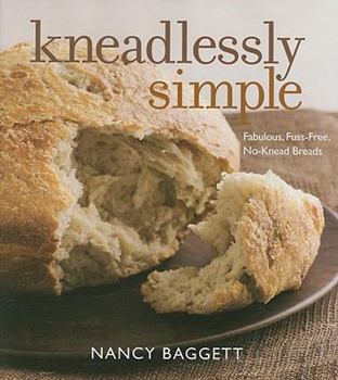 Hardcover Kneadlessly Simple: Fabulous, Fuss-Free, No-Knead Breads Book