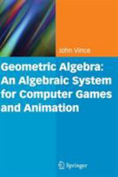 Hardcover Geometric Algebra: An Algebraic System for Computer Games and Animation Book