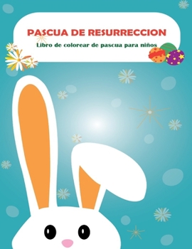 Libro de colorear de Pascua para niños: 50 imágenes de Pascua Diseño a color, Libro de Pascua para niños pequeños, Niños y niñas, Diversión para colorear