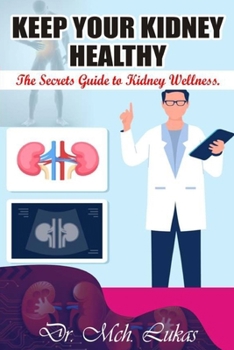 Paperback Keep Your Kidney Healthy: The Secrets Guide to Kidney Wellness Book