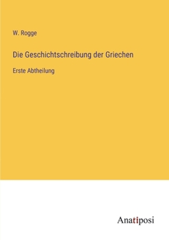 Paperback Die Geschichtschreibung der Griechen: Erste Abtheilung [German] Book