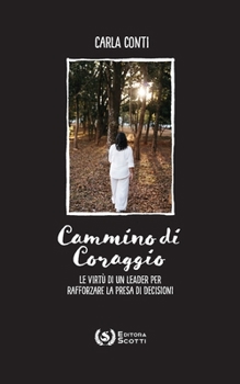 Cammino di Coraggio: Le virtù di un leader per rafforzare la presa di decisioni (Italian Edition)