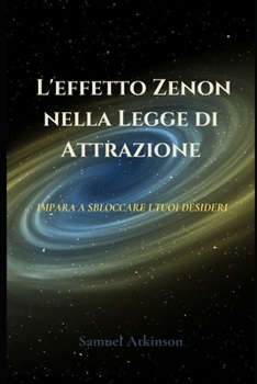 Paperback L'effetto Zenon nella Legge di Attrazione: Impara a sbloccare i tuoi desideri [Italian] Book