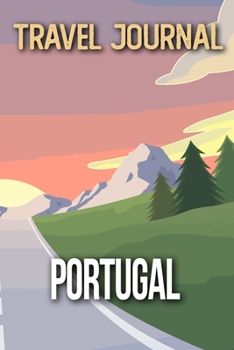 Travel Journal Portugal: Travel Diary and Planner Journal, Notebook, Book, Journey Writing Logbook 120 Pages 6x9 Gift For Backpacker