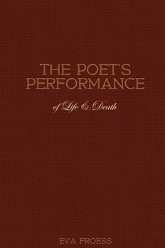Hardcover The Poet's Performance of Life & Death Book