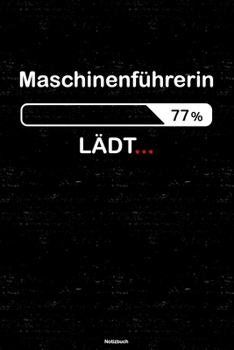 Maschinenführerin Lädt… Notizbuch: Maschinenführerin Journal DIN A5 liniert 120 Seiten Geschenk (German Edition)